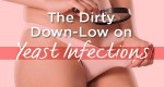 7 Disturbing Facts You Never Knew About Yeast Infections
